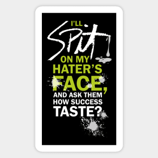 I’LL SPIT ON MY HATER’S FACE, AND ASK THEM HOW SUCCESS TATSE? Sticker